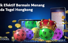 Trik Efektif Bermain Menang Pada Togel Hongkong